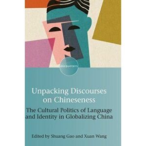 Unpacking Discourses on Chineseness. The Cultural Politics of Language and Identity in Globalizing China, Hardback - *** imagine