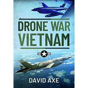 Drone War Vietnam, Hardcover - David Axe imagine