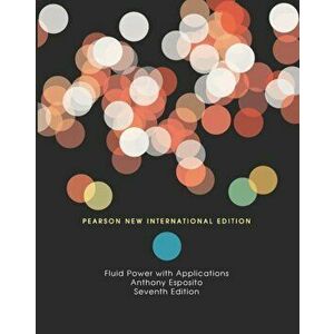 Fluid Power with Applications: Pearson New International Edition. 7 ed, Paperback - Anthony Esposito imagine