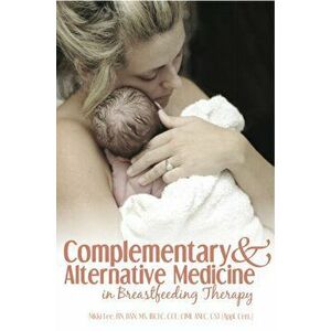 Complementary and Alternative Medicine in Breastfeeding Therapy, Paperback - Nikki Lee imagine