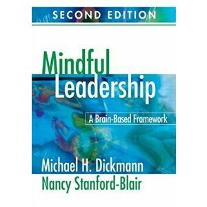 Mindful Leadership: A Brain-Based Framework, Paperback - Michael H. Dickmann imagine