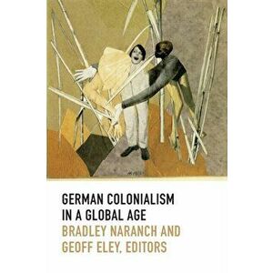 German Colonialism in a Global Age, Paperback - *** imagine