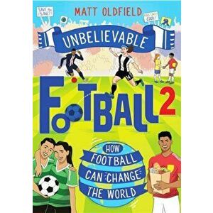 Unbelievable Football 2. How Football Can Change the World, Paperback - Matt Oldfield imagine