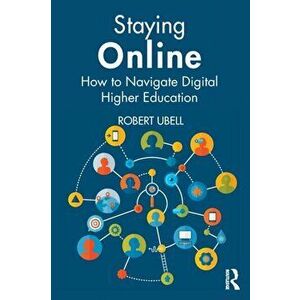 Staying Online. How to Navigate Digital Higher Education, Paperback - Robert Ubell imagine