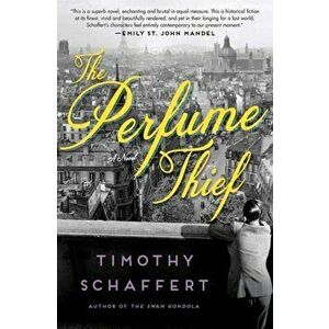 The Perfume Thief. A Novel, International ed, Paperback - Timothy Schaffert imagine