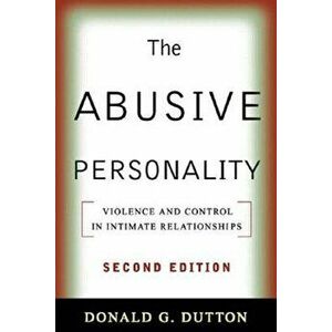 The Abusive Personality, Second Edition: Violence and Control in Intimate Relationships, Paperback - Donald G. Dutton imagine