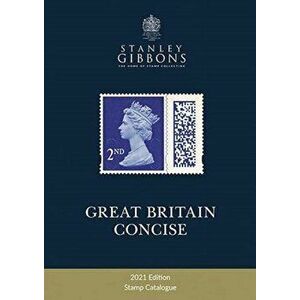 2021 Great Britain Concise Catalogue, Paperback - Stanley Gibbons imagine