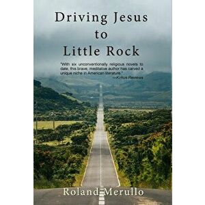 Driving Jesus to Little Rock, Hardcover - Roland Merullo imagine