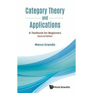 Category Theory and Applications: A Textbook for Beginners (Second Edition), Hardcover - Marco Grandis imagine