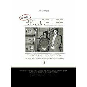 UNSEEN BRUCE LEE - The Reg Smith Connection, Hardcover - Steve Kerridge imagine