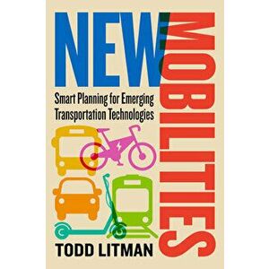 New Mobilities: Smart Planning for Emerging Transportation Technologies, Paperback - Todd Litman imagine