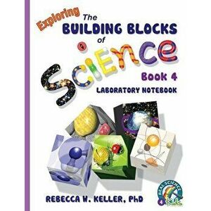 Exploring the Building Blocks of Science Book 4 Laboratory Notebook, Paperback - Rebecca W. Keller imagine