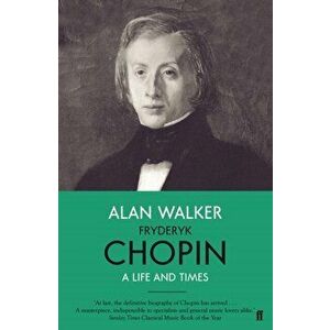 Fryderyk Chopin. A Life and Times, Main, Paperback - Professor Alan Walker imagine