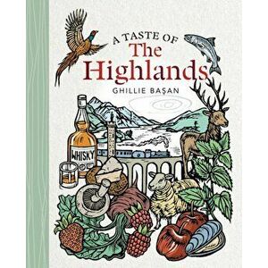 A Taste of the Highlands, Hardback - Ghillie Basan imagine