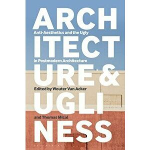 Architecture and Ugliness. Anti-Aesthetics and the Ugly in Postmodern Architecture, Hardback - *** imagine