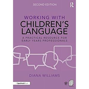 Working with Children's Language. A Practical Resource for Early Years Professionals, 2 New edition, Paperback - Diana Williams imagine