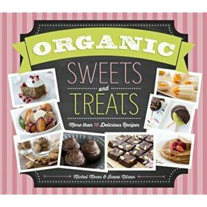 Organic Sweets and Treats. More Than 70 Delicious Recipes, Hardback - Ivana Nitzan imagine