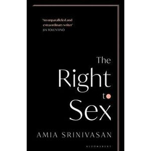 The Right to Sex. The Sunday Times Bestseller, Hardback - Amia Srinivasan imagine