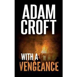 With A Vengeance, Paperback - Adam Croft imagine