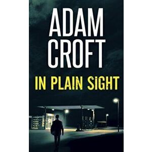 In Plain Sight, Paperback - Adam Croft imagine