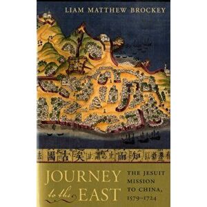 Journey to the East: The Jesuit Mission to China, 1579-1724, Paperback - Liam Matthew Brockey imagine