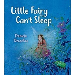 Little Fairy Can't Sleep. 2 Revised edition, Hardback - Daniela Drescher imagine