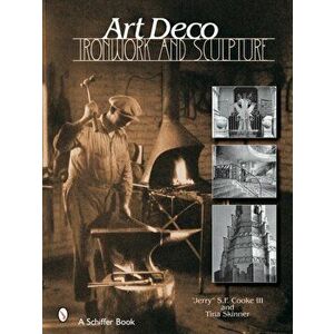 Art Deco Ironwork and Sculpture, Hardback - Jerry S. F Cook III imagine