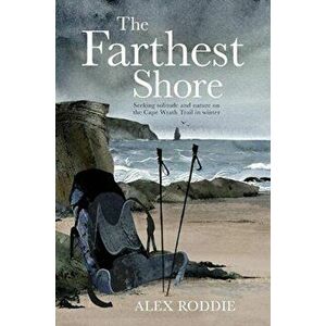 The Farthest Shore. Seeking solitude and nature on the Cape Wrath Trail in winter, Paperback - Alex Roddie imagine
