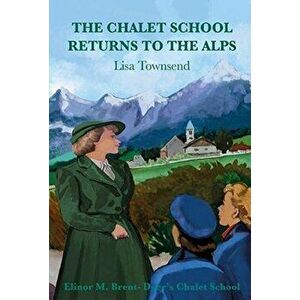The Chalet School Returns to the Alps, Paperback - Lisa Townsend imagine