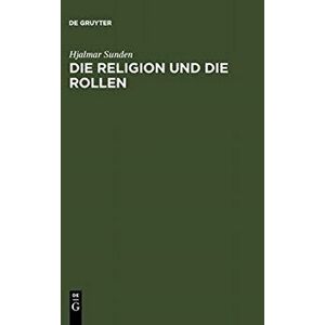 Die Religion und die Rollen. Reprint 2011 ed., Hardback - Hjalmar Sunden imagine