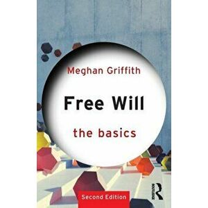 Free Will: The Basics. 2 New edition, Paperback - Meghan (Davidson College, USA) Griffith imagine