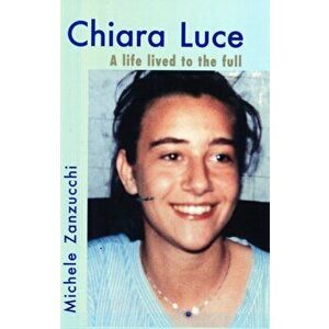 Chiara Luce. A Life Lived to the Full, 2 Revised edition, Paperback - Zanzucchi Michelle imagine