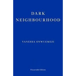 Dark Neighbourhood, Paperback - Vanessa Onwuemezi imagine