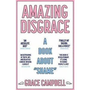 Amazing Disgrace. A Book About "Shame", Paperback - Grace Campbell imagine