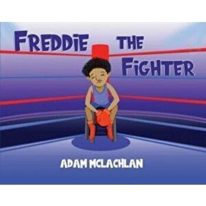 Freddie the Fighter, Paperback - Adam McLachlan imagine