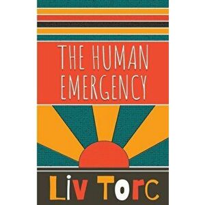 The Human Emergency, Paperback - Liv Torc imagine