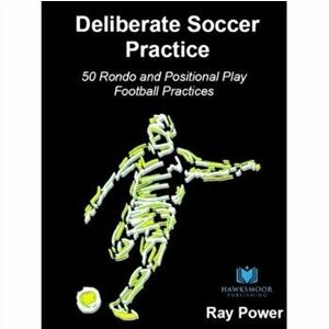 Deliberate Soccer Practice: 50 Rondo and Positional Play Football Practices, Paperback - Ray Power imagine