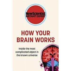How Your Brain Works. Inside the most complicated object in the known universe, Paperback - New Scientist imagine