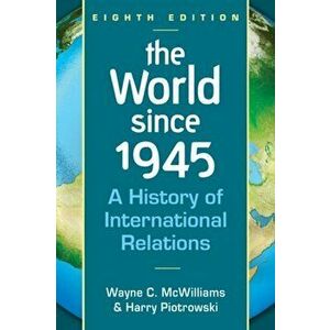 World Since 1945. A History of International Relations, 8 New edition, Paperback - Wayne C. McWilliams imagine