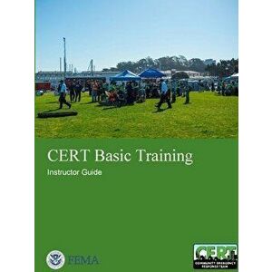 CERT Basic Training: Instructor Guide, Paperback - Federal Emergency Management Age (Fema) imagine