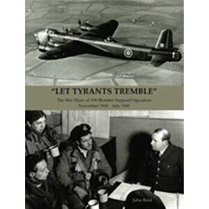"Let Tyrants Tremble". The War Diary of 199 (Bomber Support) Squadron November 1942 - July 1945, Hardback - John Reid imagine