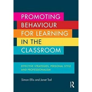 Promoting Behaviour for Learning in the Classroom. Effective strategies, personal style and professionalism, Paperback - *** imagine