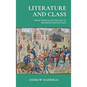 Literature and Class. From the Peasants' Revolt to the French Revolution, Hardback - Andrew Hadfield imagine