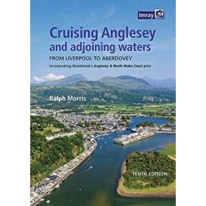Cruising Anglesey and Adjoining Waters. From Liverpool to Aberdovey, 10 New edition, Paperback - Ralph Morris imagine