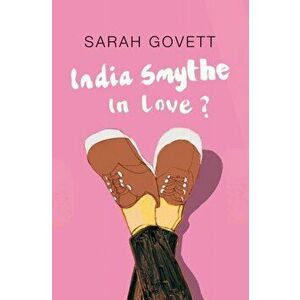 India Smythe In Love?, Paperback - Sarah Govett imagine