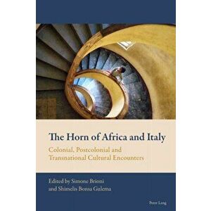 The Horn of Africa and Italy. Colonial, Postcolonial and Transnational Cultural Encounters, New ed, Paperback - *** imagine