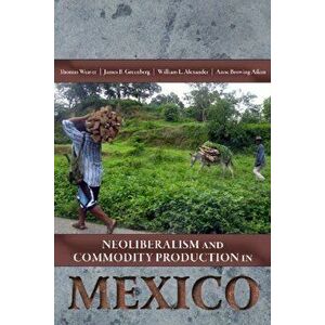 Neoliberalism and Commodity Production in Mexico, Hardback - *** imagine