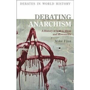 Debating Anarchism. A History of Action, Ideas and Movements, Paperback - *** imagine