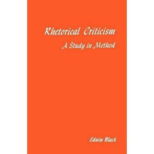 Rhetorical Criticism. A Study In Method, Paperback - Edwin Black imagine