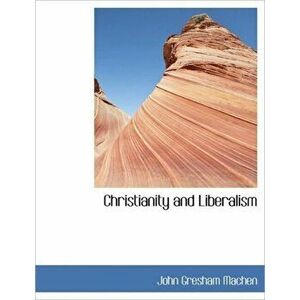 Christianity and Liberalism, Hardback - John Gresham Machen imagine